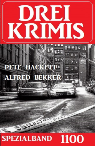 Pete Hackett, Alfred Bekker: Drei Krimis Spezialband 1100