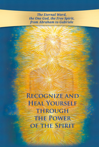 Gabriele: Recognize and heal yourself through the power of the Spirit