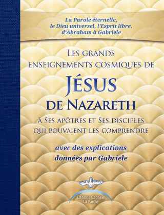 Gabriele: Les grands enseignements cosmiques de JESUS de Nazareth avec des explications de Gabriele