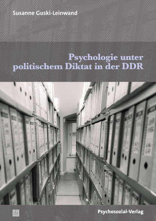 Susanne Guski-Leinwand: Psychologie unter politischem Diktat in der DDR