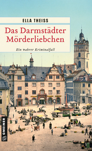 Ella Theiss: Das Darmstädter Mörderliebchen