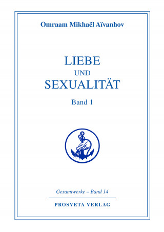 Omraam Mikhael Aivanhov: Liebe und Sexualität - Teil 1