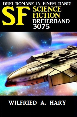 Wilfried A. Hary: Science Fiction Dreierband 3075