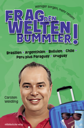 Carsten Weidling: Frag den Weltenbummler! Brasilien, Argentinien, Bolivien, Chile, Peru plus Paraguay, Uruguay