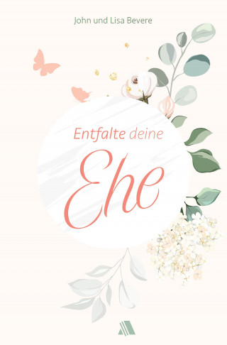 John Bevere, Lisa Bevere: Entfalte deine Ehe