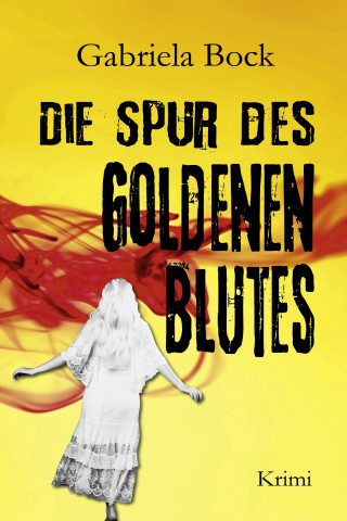 Gabriela Bock: Die Spur des Goldenen Blutes