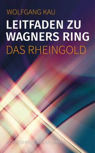 Wolfgang Kau: Leitfaden zu Wagners Ring - Das Rheingold