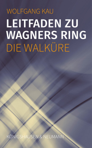 Wolfgang Kau: Leitfaden zu Wagners Ring - Die Walküre
