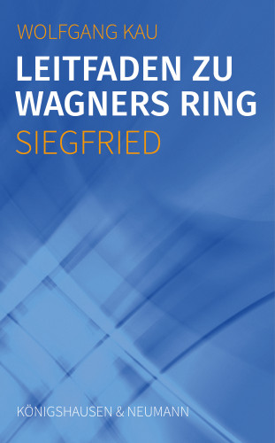 Wolfgang Kau: Leitfaden zu Wagners Ring - Siegfried