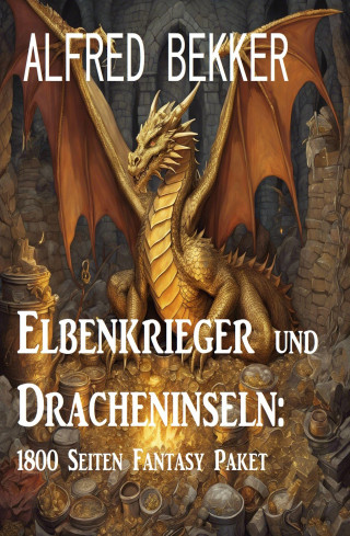 Alfred Bekker: Elbenkrieger und Dracheninseln: 1800 Seiten Fantasy Paket