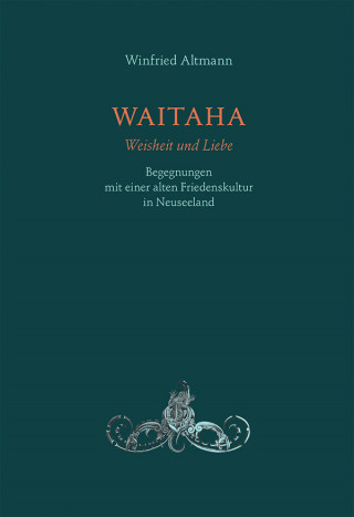 Winfried Altmann: WAITAHA - Weisheit und Liebe