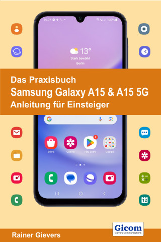 Rainer Gievers: Das Praxisbuch Samsung Galaxy A15 & A15 5G - Anleitung für Einsteiger