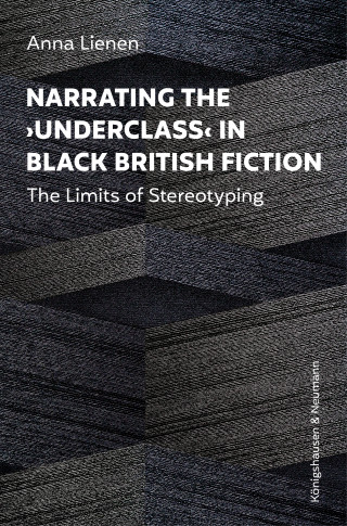 Anna Lienen: Narrating the ›Underclass‹ in Black British Fiction