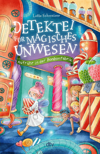 Lotte Schweizer: Detektei für magisches Unwesen – Aufruhr in der Bonbonfabrik