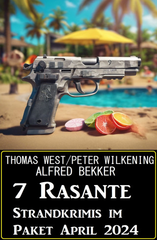 Alfred Bekker, Peter Wilkening, Thomas West: 7 Rasante Strandkrimis im Paket April 2024