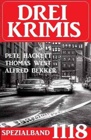 Alfred Bekker, Pete Hackett, Thomas West: Drei Krimis Spezialband 1118