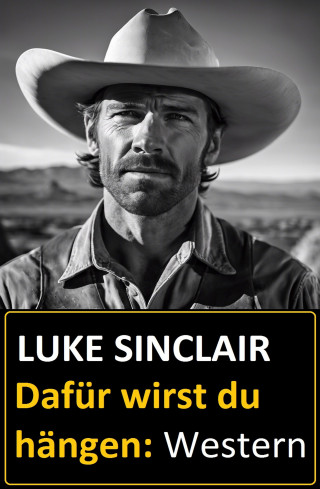 Luke Sinclair: Dafür wirst du hängen: Western