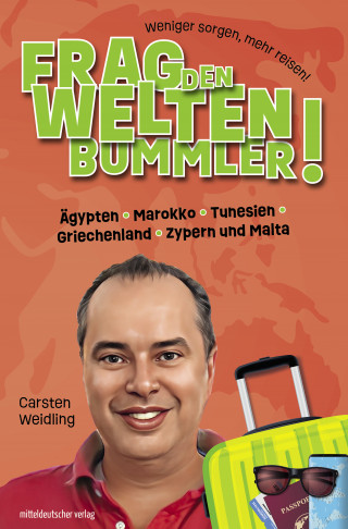 Carsten Weidling: Frag den Weltenbummler! Ägypten, Marokko, Tunesien, Griechenland, Zypern und Malta