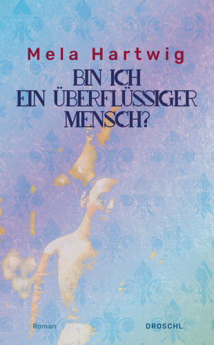 Mela Hartwig: Bin ich ein überflüssiger Mensch?