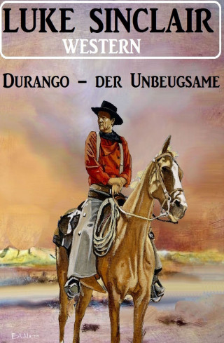 Luke Sinclair: Durango – der Unbeugsame: Western