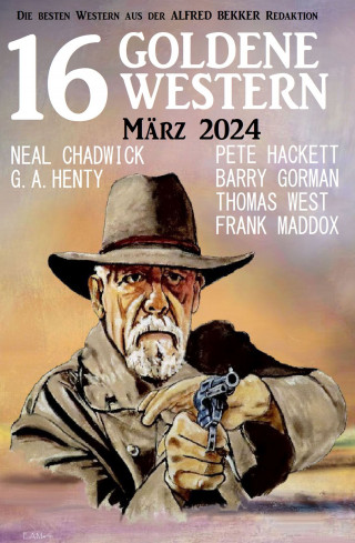 Neal Chadwick, Pete Hackett, Frank Maddox, Thomas West, Barry Gorman, G. A. Henty: 16 Goldene Western Mai 2024