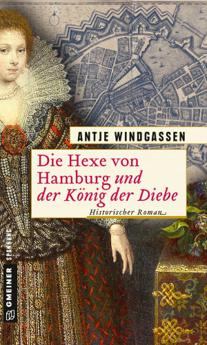 Antje Windgassen: Die Hexe von Hamburg und der König der Diebe