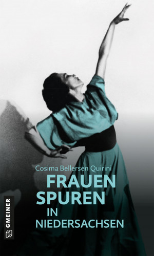 Cosima Bellersen Quirini: 77 Frauenspuren in Niedersachsen