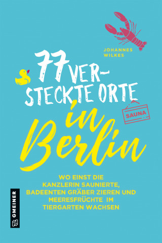 Johannes Wilkes: 77 versteckte Orte in Berlin