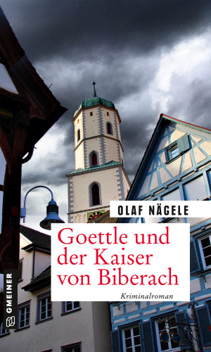 Olaf Nägele: Goettle und der Kaiser von Biberach