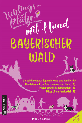 Daniela Skalla: Lieblingsplätze mit Hund - Bayerischer Wald