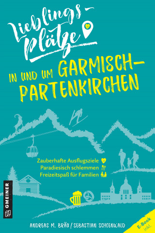 Andreas M. Bräu, Sebastian Schoenwald: Lieblingsplätze in und um Garmisch-Partenkirchen