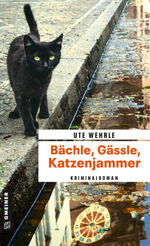 Ute Wehrle: Bächle, Gässle, Katzenjammer