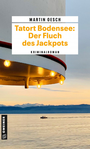 Martin Oesch: Tatort Bodensee: Der Fluch des Jackpots