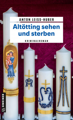 Anton Leiss-Huber: Altötting sehen und sterben