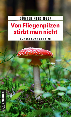 Günter Neidinger: Von Fliegenpilzen stirbt man nicht
