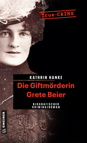 Kathrin Hanke: Die Giftmörderin Grete Beier