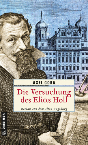 Axel Gora: Die Versuchung des Elias Holl