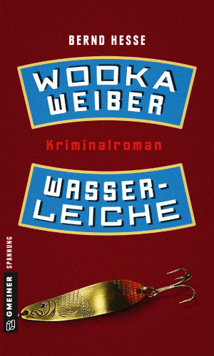 Bernd Hesse: Wodka, Weiber, Wasserleiche