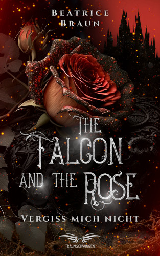Beatrice Braun: The Falcon and the Rose - Vergiss mich nicht
