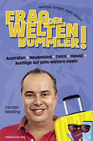 Carsten Weidling: Frag den Weltenbummler! Australien, Neuseeland, Tahiti, Hawaii, Ausflüge auf zehn weitere Inseln