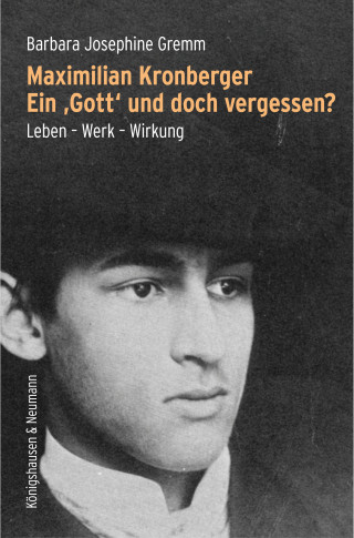 Barbara Josephine Gremm: Maximilian Kronberger. Ein ›Gott‹ und doch vergessen?