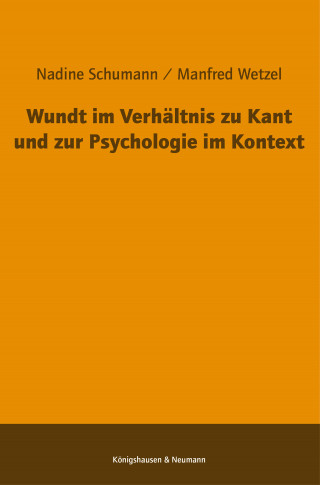 Nadine Schumann, Manfred Wetzel: Wundt im Verhältnis zu Kant und zur Psychologie im Kontext