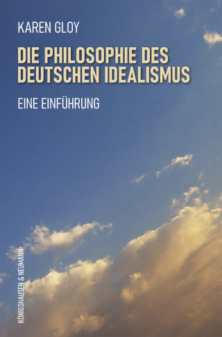 Karen Gloy: Die Philosophie des deutschen Idealismus