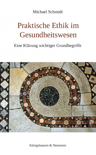 Michael Schmidt: Praktische Ethik im Gesundheitswesen