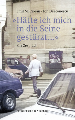 Emil M. Cioran, Ion Deaconsecu: »Hätte ich mich in die Seine gestürzt…«