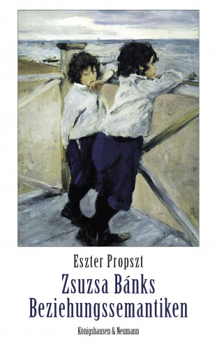 Eszter Propszt: Zsuzsa Bánks Beziehungssemantiken