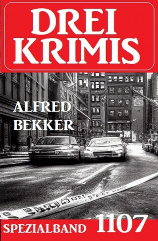 Alfred Bekker: Drei Krimis Spezialband 1107