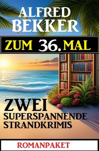 Alfred Bekker: Zum 36. Mal zwei superspannende Strandkrimis