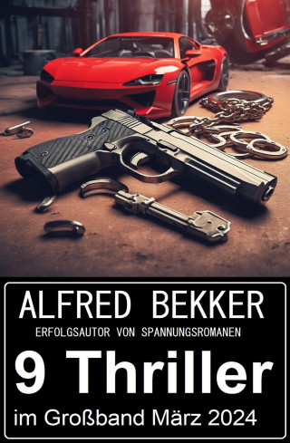 Alfred Bekker: 9 Thriller im Paket März 2024