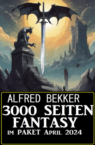 Alfred Bekker: 3000 Seiten Fantasy im Paket April 2024